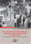 Une histoire de la radiodiffusion-télévision francophone belge de 1960 à 1977 vignette